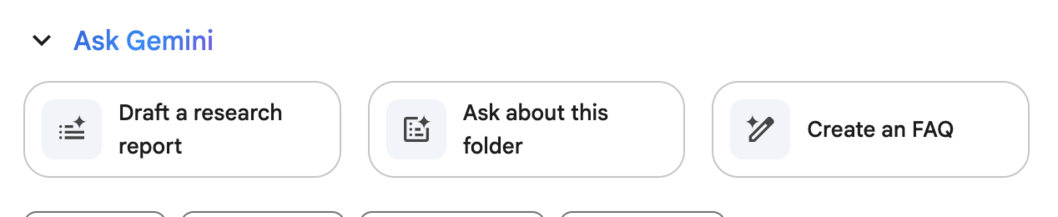 Google Drive screenshot of Ask Gemini suggestions appearing above file listings. Options include Draft a research report, Ask about this folder, Create an FAQ.
