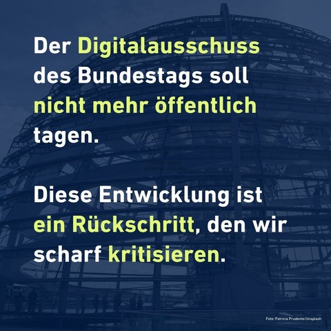 Sharepic:

Der Digitalausschuss des Bundestags soll nicht mehr öffentlich tagen.

Diese Entwicklung ist ein Rückschritt, den wir scharf kritisieren.
