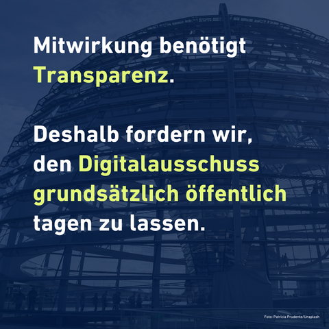 Sharepic:

Mitwirkung benötigt Transparenz.

Deshalb fordern wir, den Digitalausschuss grundsätzlich öffentlich tagen zu lassen.