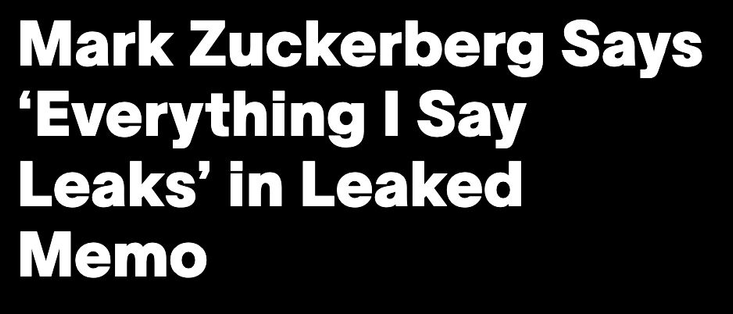 Mark Zuckerberg Says ‘Everything I Say Leaks’ in Leaked Memo
--Vice, 4 Feb 2025
