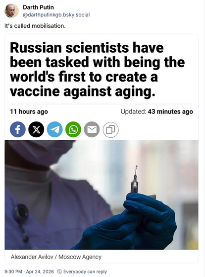 Darth Putin
@darthputinkgb.bsky.social

It's called mobilisation.

"Russian scientists have
been tasked with being the
world's first to create a
vaccine against aging.
11 hours ago Updated: 43 minutes ago
00000:
Alexander Avilov / Moscow Agency"