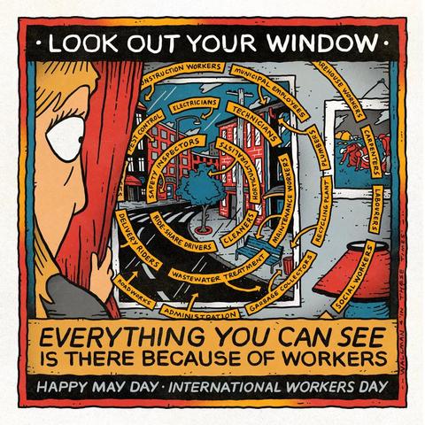 Text:
Look Out Your Window 
Everything You Can See
Is There because of Workers 
Happy May Day - International Workers Day 

Art by Sam Wallman