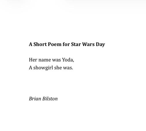 A Short Poem for Star Wars Day

Her name was Yoda, 
A showgirl she was.



Brian Bilston