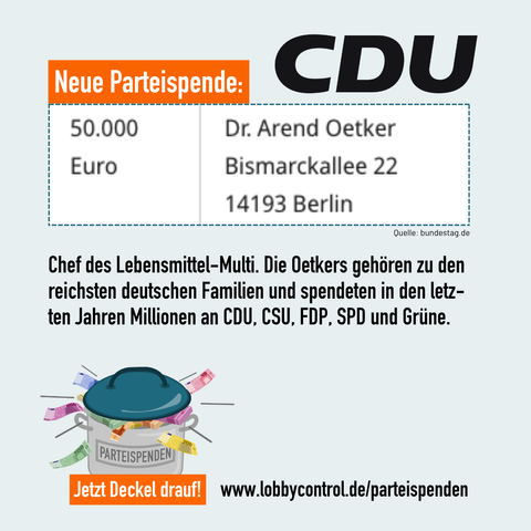 Screenshot von der Webseite des Bundestages, Arend Oetker, 50.000 Euro an die CDU. Parteilogo von CDU und LobbyControls Parteispendendeckel als Logo. Text: "Chef des Lebensmittel-Multi. Die Oetkers gehören zu den reichsten deutschen Familien und spendeten in den letzten Jahren Millionen an CDU, CSU, FDP, SPD und Grüne"