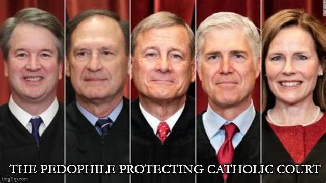 side by side face photos of right-wing Scotus Catholic justices--kavanaugh, alito, roberts gorsuch and barrett
with label below "the pedophile protecting catholic court"