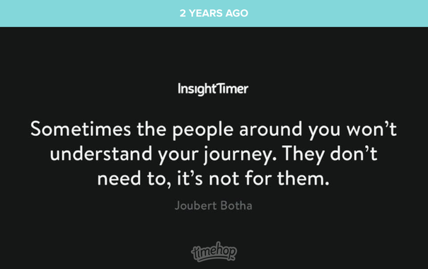 Quote: sometimes the people around you won’t understand your journey. They don’t need to. It’s not for them.