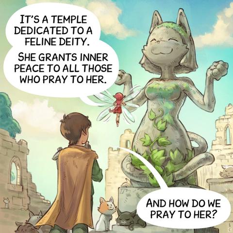 Panel 3. The Pink-Fairy points to a massive statue of an anthropomorphic cat in the divine position.  
> Pink-fairy: "It's a temple dedicated to a feline deity. She grants inner peace to all those who pray to her."  
> Adventurer: "And how do we pray to her?"