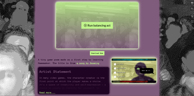 An itch.io project page, rendered in bright greens and purples. The game embed and screenshot have a glowy outline. There is a black and white dithered image of a faceless crowd for the background, which is visible on each side. The beginning of an artist statement is visible, with the rest hidden behind a 'read more'.