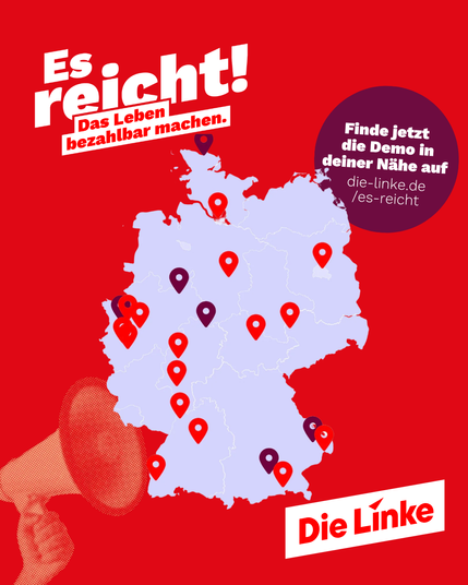 Grafik der Kampagne „Es reicht! Das Leben bezahlbar machen.“ von Die Linke. Vor einem roten Hintergrund ist eine Deutschlandkarte mit zahlreichen markierten Standorten zu sehen, die auf Demonstrationen oder Aktionen im ganzen Bundesgebiet hinweisen. Rechts steht der Aufruf: „Finde jetzt die Demo in deiner Nähe auf die-linke.de/es-reicht“. Unten links ist ein stilisiertes Megafon dargestellt, unten rechts das Logo von Die Linke. Die Gestaltung vermittelt Mobilisierung und bundesweite Präsenz der Kampagne gegen steigende Lebenshaltungskosten.