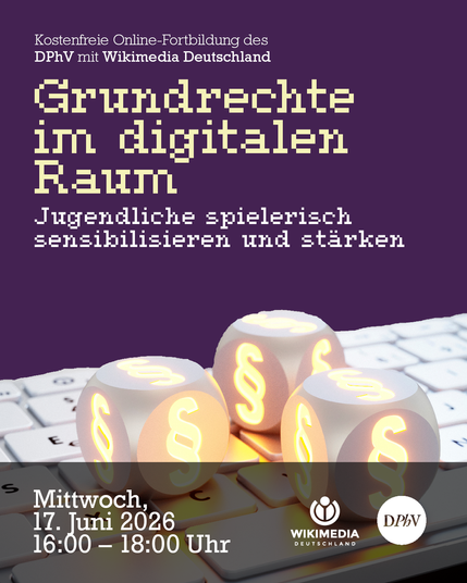 Kostenfreie Online-Fortbildung des DPhV mit Wikimedia Deutschland
"Grundrechte im digitalen Raum. Jugendliche spielerisch sensibilisieren und stärken."
Mittwoch, 17. Juni 2026, 16:00 — 18:00 Uhr

In der Mitte sind weiße Würfel mit den Paragraph-Zeichen auf einer weißen Tastatur zu sehen zu sehen. Rechts unten das Logo von Wikimedia Deutschland und des Deutschen Philologenverbandes.