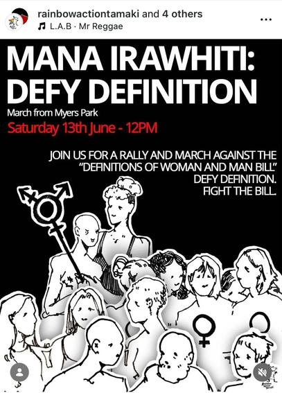 Screenshot of an Instagram post from Rainbow Action Tāmaki, containing an image of a protest poster. The text on the poster reader:
Mana Irawhiti: Defy Definition
March from Myers Park
Saturday 13th June - 12PM
Join us for a rally and march against the "Definitions of Woman and Man Bill"
Defy definition.
Fight the bill.