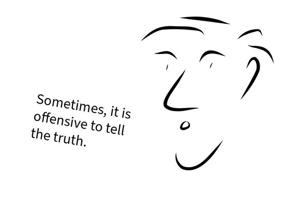 Cartoon with a person saying: “Sometimes, it is offensive to tell the truth.”