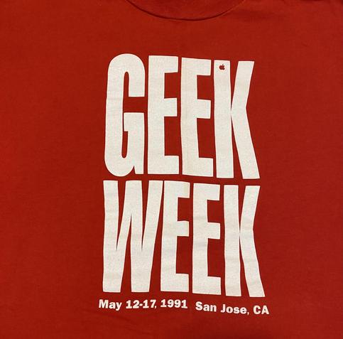 1991 WWDC Agenda Team t-shirt that says:

GEEK WEEK
May 12-17, 1991 San Jose, CA