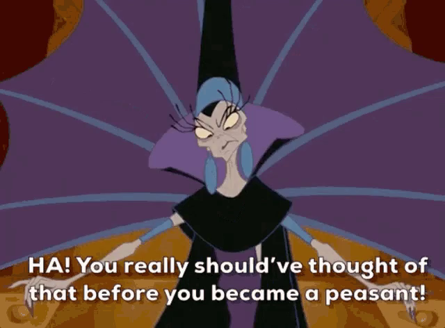 You really should have thought of that before you became a peasant