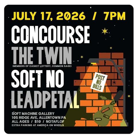 Flyer for Punk/DIY show in the Lehigh Valley, PA. 

Concourse, The Twin, Soft No and Leadpetal

At the Soft Machine gallery in Allentown on July 17th