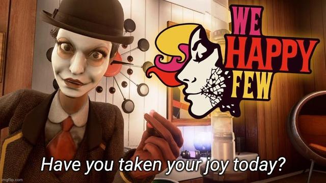 We Happy Few game, creepy lady with facepaint in suit and bowler hat holding a pill, looking intensely at camera, asking, "Have you taken your joy today?". 60's style lounge room background. Lady's face logo with "WE HAPPY FEW" over the top of the image.