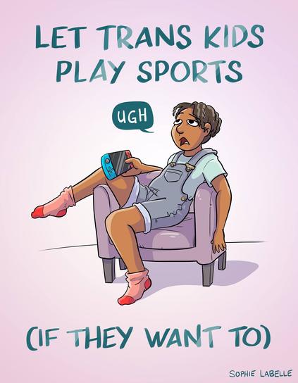 drawing of a young person wearing overall shorts and playing switch on an armchair, sitting very comfortably. text says Let trans kids play sports (if they want to). the person says "UGH"