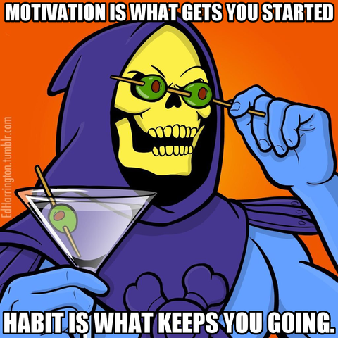 Motivation is what gets you started. Habit is what keeps you going. Says Skeletor working hard on his habit.