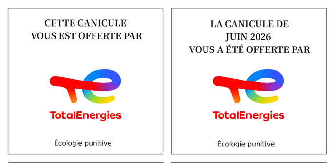 Deux stickers côte à côte avec les le logo Total énergie et les textes suivants

CETTE CANICULE VOUS EST OFFERTE PAR JUIN 2026
Ecologie punitive 
LA CANICULE DE JUIN 2026 VOUS A ETE OFFERTE PAR TOTAL ÉNERGIE
Ecologie punitive