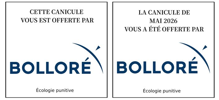 Deux stickers côte à côte avec  le logo BOLLORE et les textes suivants

CETTE CANICULE DE MAI 2026 VOUS EST OFFERTE PAR BOLLORE
Ecologie punitive 
LA CANICULE DE JUIN 2026 VOUS A ETE OFFERTE PAR BOLLORE
Ecologie punitive