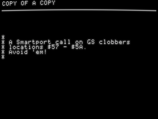 *
* A Smartport call on GS clobbers
* locations $57 - $5A.
* Avoid 'em!
*