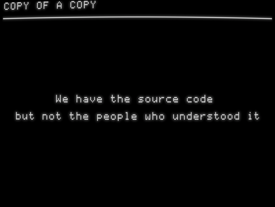 We have the source code
but not the people who understood it