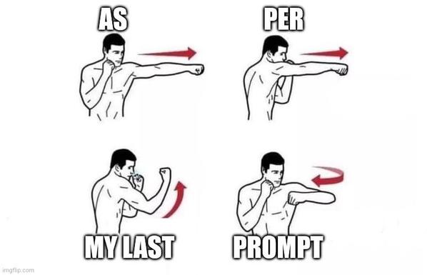 The 'As per my last email' four punches meme, but with email replaced by 'prompt'.