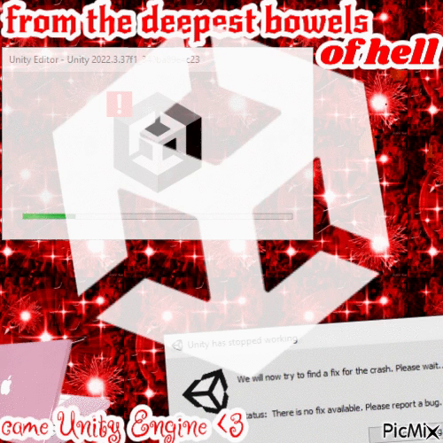 a picmix gif with a bunch of sparkles. it reads:
"from the deepest bowels of hell
came Unity Engine <3"

a unity logo shakes mildly in the center, surrounded by various screenshots of crash messages from the Unity Editor