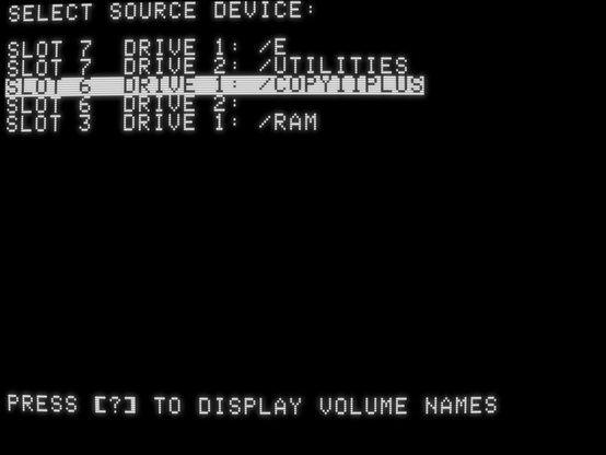 screenshot of "Select Source Device:

Slot 7 Drive 1: /E
Slot 7 Drive 2: /UTILITIES
Slot 6 Drive 1: /COPYIIPLUS
Slot 6 Drive 2:
Slot 3 Drive 1: /RAM