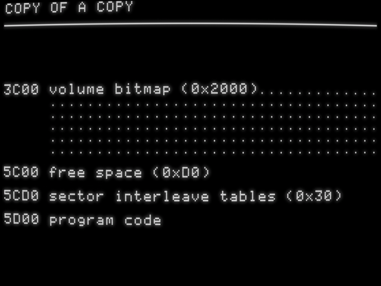 3C00 volume bitmap (0x2000).............
     ...................................
     ...................................
     ...................................
     ...................................
     ...................................

5C00 free space (0xD0)

5CD0 sector interleave tables (0x30)

5D00 program code