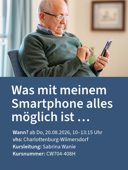 Senior sitzt im Sessel und bedient konzentriert ein Smartphone.
Text:
Was mit meinem Smartphone alles möglich ist …
Wann? ab Do, 20.08.2026, 10–13:15 Uhr
vhs: Charlottenburg-Wilmersdorf
Kursleitung: Sabrina Wanie
Kursnummer: CW704-408H