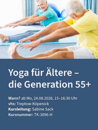 Gruppe älterer Menschen sitzt auf Matten und streckt beim Yoga die Arme nach vorn.
Text:
Yoga für Ältere – die Generation 55+
Wann? ab Mo, 24.08.2026, 15–16:30 Uhr
vhs: Treptow-Köpenick
Kursleitung: Sabine Sack
Kursnummer: TK-3096-H