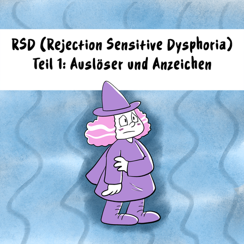Infocomic in 10 Panels.
Panel 1:
Überschrift:
RSD (Rejection Sensitive Dysphoria) Teil 1 Auslöser und Anzeichen
Illustration: Eine Hexe in violetter Robe schaut traurig, sie hält einen Arm schützend vor sich. Der Hintergrund ist blau