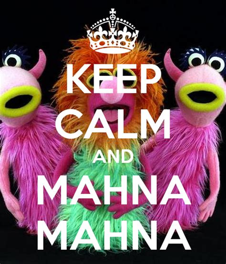 Keep Calm and Mahna Mahna
