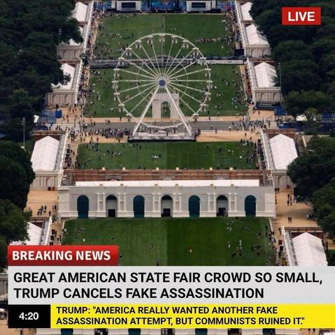 A picture of the USamerican state fair showing the ferris wheel and a lot of empty space with just a few participants. The picture is made up like a screenshot from a news outlet, saying "live" in the upper right corner and "breaking news" in the lower left and a time stamp "4:20". The "newsticker" states: "great american state fair crowd so small, Trump cancels fake assasination" and the subtitle text: "Trump: America really wanted another fake assissination attempt but the communists ruined it"