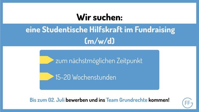 Wir suchen eine Studentische Hilfskraft im Fundraising (m/w/d): zum nächstmöglichen Zeitpunkt mit 15 bis 20 Wochenstunden. Bis zum 2. Juli bewerben und ins Team Grundrechte kommen!