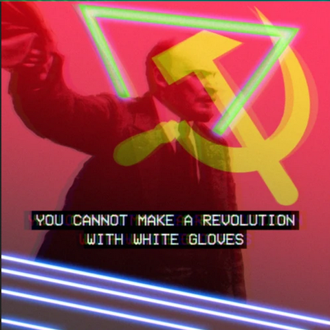 An image of a soviet revolutionary with the quote "You cannot make a revolution with white gloves" over a vaporwave aesthetic.