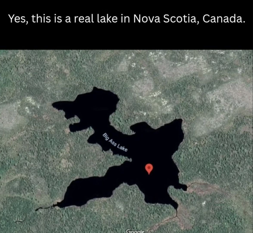 screenshot of google maps with a big central lake named "Big Ass Lake". The caption reads "Yes, this is a real lake in Nova Scotia, Canada"