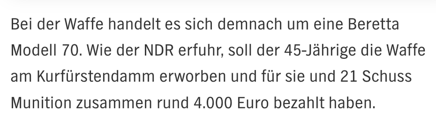 "Bei der Waffe handelt es sich demnach um eine Beretta Modell 70. Wie der NDR erfuhr, soll der 45-Jährige die Waffe am Kurfürstendamm erworben und für sie und 21 Schuss Munition zusammen rund 4.000 Euro bezahlt haben." Screenshot