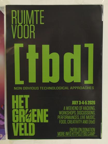 ruimte voor tbd. non obvious technological advances. hey groene veld. july 3-4-5 2026. a weekend of hacking, workshops, discussion, performances, live music, food, creativity and [tbd]. entry on donation. more info https://tbd.camp