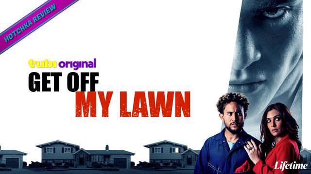 Hotchka Review: Get Off My Lawn. Blue-tinted close-up of a man's face on the right; foreground shows a man in blue coveralls and a woman in red beside suburban houses. The Lifetime network logo in white at the bottom right. Tubi Original is in smaller font above the title logo on the left.