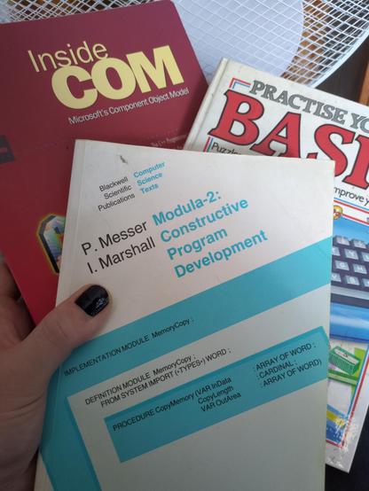 three books held up in one hand
Inside COM: Microsoft's Component Object Model
Practise Your BASIC
Modula-2 Constructive Program Development by Messer and Marshall