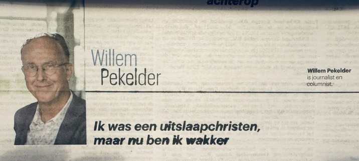 Column achter op dagblad trouw door Willem Pekelder: “Ik was een uitslaapchristen, maar nu ben ik wakker”, de titel.