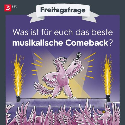 Illustration aus der Rubrik Freitagsfrage: Ein großer Vogel steht im Rampenlich auf der Bühne, mit Mikro. Im Auditorium davor jede Menge anderer Vögel, die begeistert die Flügel heben.
Gefragt wird, was für euch das beste musikalische Comeback war.
Oben links das 3sat-Logo.