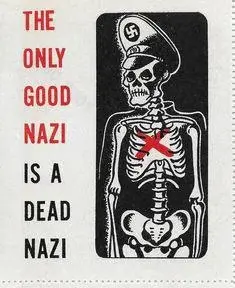 The only good Nazi is a dead Nazi