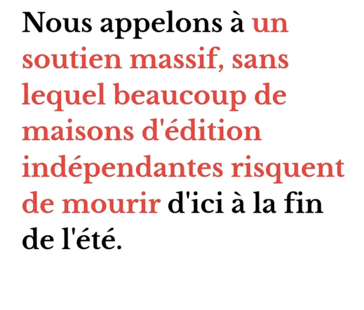 Nous appelons à un soutien massif, sans lequel beaucoup de maisons d'édition indépendantes risquent de mourir d'ici à la fin de l'été.