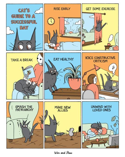 Rise Early: A cat waking its owner by sitting directly on their head at dawn.

Get Some Exercise: A cat climbing up and shredding the window curtains.

Take a Break: A cat interrupting a person trying to read a book by sleeping on their lap.

Eat Healthy: A cat aggressively chewing on a toxic or forbidden household potted plant.

Voice Constructive Criticism: A cat sitting on a laptop keyboard and meowing loudly while a human tries to work.

Smash the Patriarchy: A cat vigorously scratching up the side of a fabric armchair.

Make New Allies: A cat playfully or suspiciously befriending a small mouse instead of catching it.

Unwind with Loved Ones: A cat completely suffocating its sleeping owner by laying directly across their face.