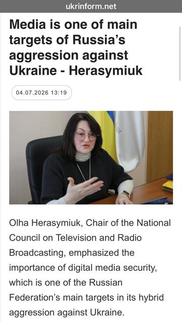 Media is one of main
targets of Russia’s
aggression against
Ukraine - Herasymiuk
04.07.2026 
Olha Herasymiuk, Chair of the National
Council on Television and Radio
Broadcasting, emphasized the
importance of digital media security,
which is one of the Russian
Federation's main targets in its hybrid
aggression against Ukraine.
