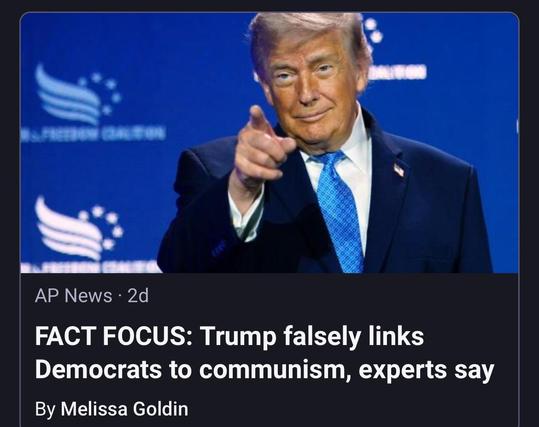 AP News - 2d
FACT FOCUS: Trump falsely links
Democrats to communism, experts say
By Melissa Goldin