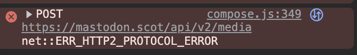 Error message in browser console, reads:
POST
compose.js:349
https://mastodon.scot/api/v2/media
net::ERR_HTTP2_PROTOCOL_ERROR